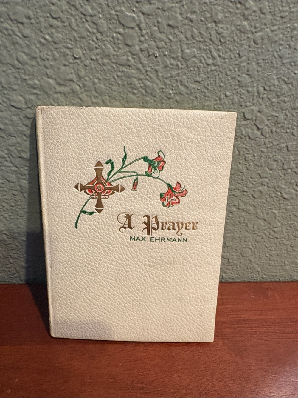 Antique - Prayer by Max Ehrmann — Cream Hardcover with Floral Cross